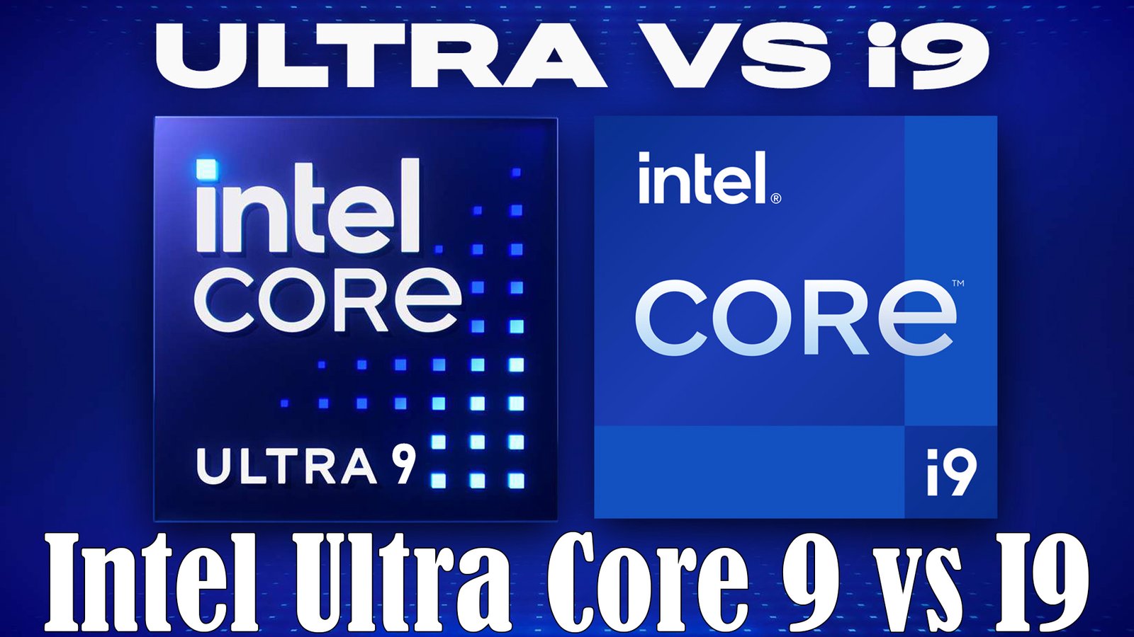 Intel Ultra Core 9 vs I9