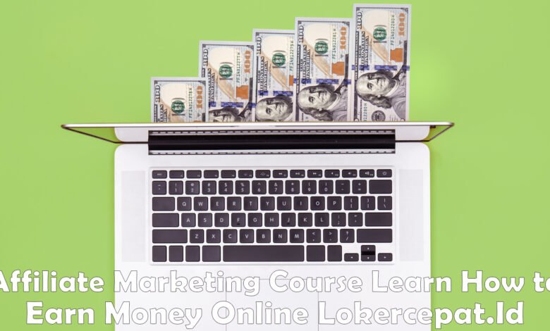 ﻿﻿Affiliate Marketing Course Learn How to Earn Money Online Lokercepat.Id