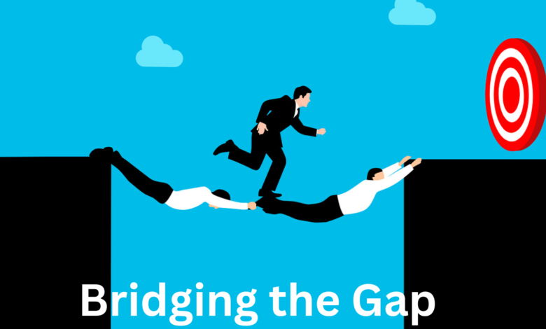 Bridging the Gap